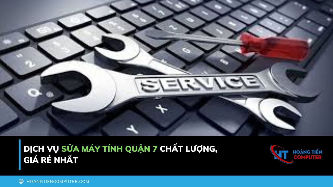 Dịch Vụ Sửa Máy Tính Quận 7 Chất Lượng, Giá Rẻ Nhất 